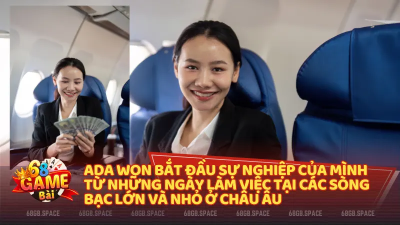 Ada Won bắt đầu sự nghiệp của mình từ những ngày làm việc tại các sòng bạc lớn và nhỏ ở Châu Âu.