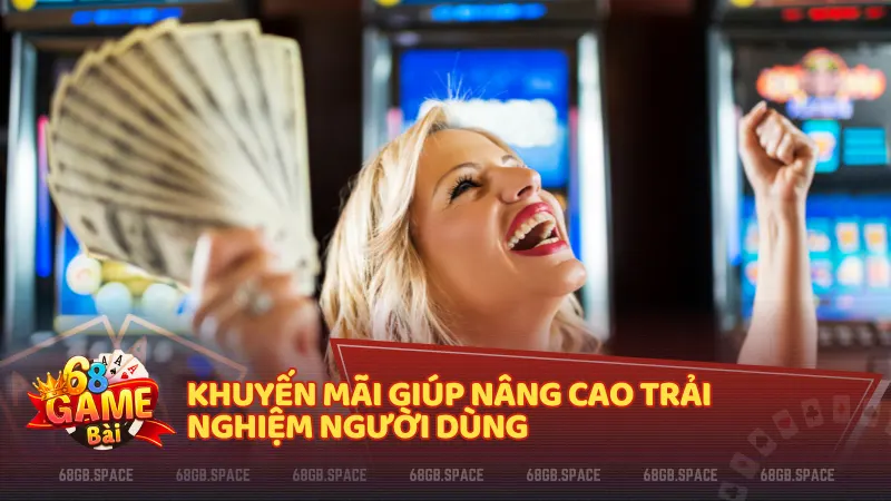 khuyến mãi 68 game bài giúp nâng cao trải nghiệm giải trí cá cược trực tuyến cho người chơi