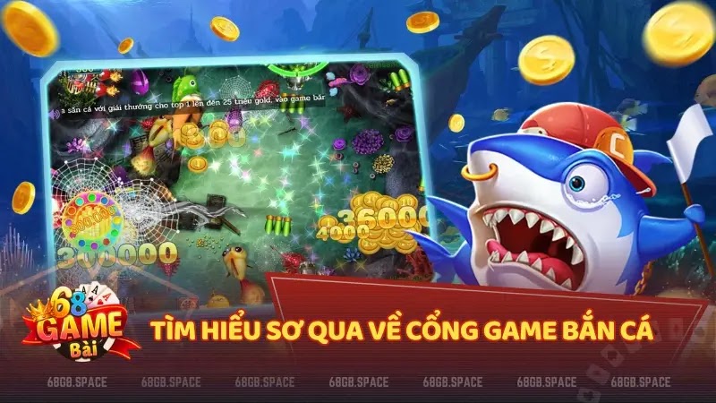 Tìm hiểu sơ qua về cổng game bắn cá