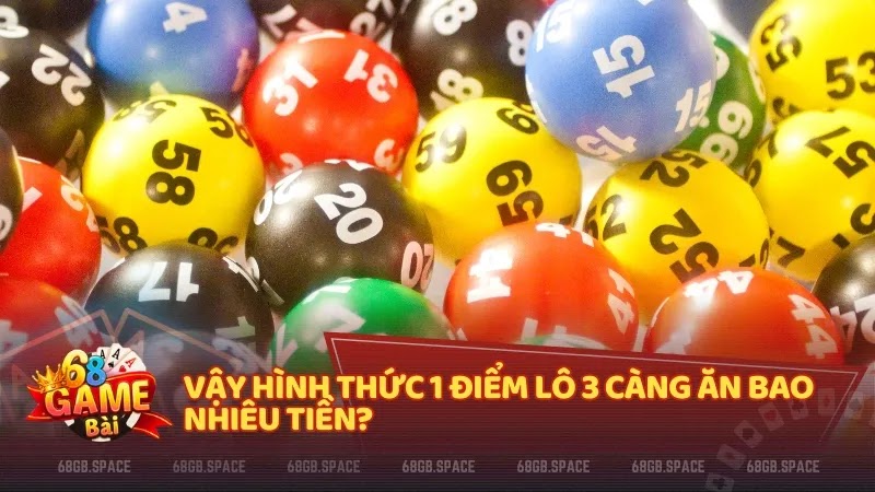 Vậy hình thức 1 điểm lô 3 càng ăn bao nhiêu tiền?