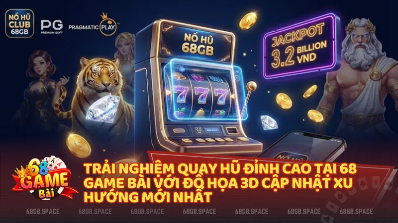 Giao diện sảnh Nổ Hũ Club tại 68gb - Phiên bản nâng cấp 2026 hiện đại và minh bạch