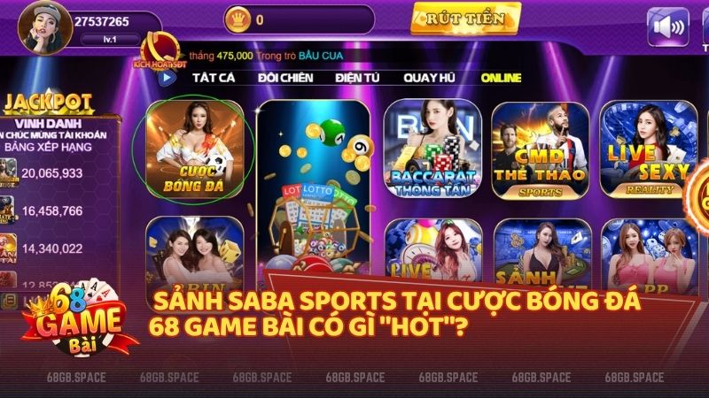 Sảnh Saba tại cược bóng đá 68 Game Bài mang đến trải nghiệm cá cược đẳng cấp cùng hệ thống giải đấu phong phú cho người chơi
