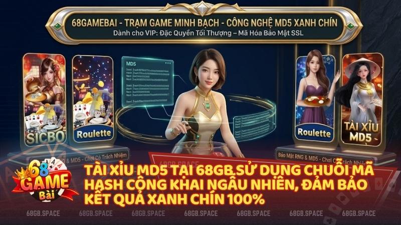 Tài Xỉu MD5 tại 68GB sử dụng chuỗi mã Hash công khai ngẫu nhiên, đảm bảo kết quả xanh chín 100%.